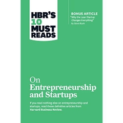 HBR's 10 Must Reads on Entrepreneurship and Startups (featuring Bonus Article “Why the Lean Startup Changes Everything” by Steve Blank)