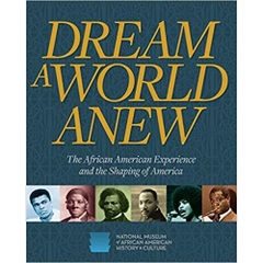 Dream a World Anew: The African American Experience and the Shaping of America