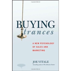 Buying Trances: A New Psychology of Sales and Marketing