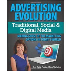 Advertising Evolution - Traditional Media, Social Media & Digital Media: Making Sense of the Marketing Options in Today's World