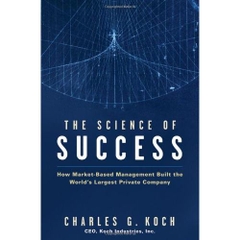 The Science of Success: How Market-Based Management Built the World's Largest Private Company