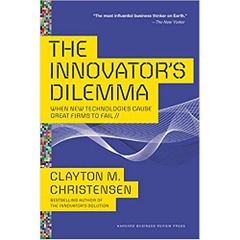 The Innovator's Dilemma: When New Technologies Cause Great Firms to Fail (Management of Innovation and Change)