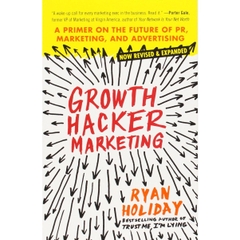 Growth Hacker Marketing: A Primer on the Future of PR, Marketing, and Advertising