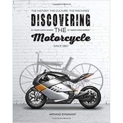 Discovering the Motorcycle: The History. The Culture. The Machines.