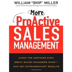 More ProActive Sales Management: Avoid the Mistakes Even Great Sales Managers Make -- And Get Extraordinary Results
