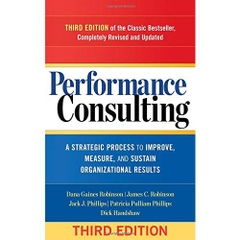 Performance Consulting: A Strategic Process to Improve, Measure, and Sustain Organizational Results