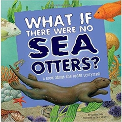 What If There Were No Sea Otters?: A Book About the Ocean Ecosystem (Food Chain Reactions)