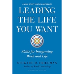 Leading the Life You Want: Skills for Integrating Work and Life