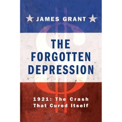 The Forgotten Depression: 1921: The Crash That Cured Itself