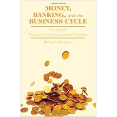 Money, Banking, and the Business Cycle: Volume II: Remedies and Alternative Theories