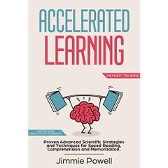 Accelerated Learning: Proven Advanced Scientific Strategies and Techniques for Speed Reading, Comprehension and Memorization. Watch Your Productivity Skyrocket (Memory Training)