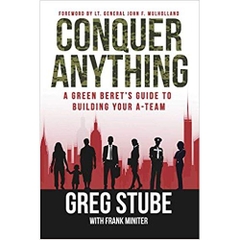 Conquer Anything: A Green Beret's Guide to Building Your A-Team