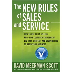 The New Rules of Sales and Service: How to Use Agile Selling, Real-Time Customer Engagement, Big Data, Content, and Storytelling to Grow Your Business