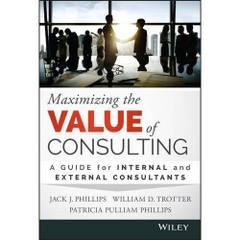 Maximizing the Value of Consulting: A Guide for Internal and External Consultants