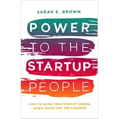 Power to the Startup People: How To Grow Your Startup Career When You’re Not The Founder