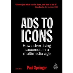 Ads to Icons - How Advertising Succeeds in a Multimedia Age