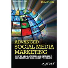 Advanced Social Media Marketing - How to Lead, Launch, and Manage a Successful Social Media Program