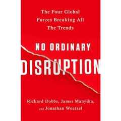 No Ordinary Disruption: The Four Global Forces Breaking All the Trends