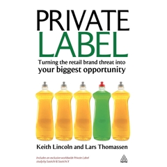 Private Label: Turning the Retail Brand Threat Into Your Biggest Opportunity