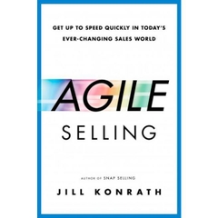 Agile Selling: Get Up to Speed Quickly in Today's Ever-Changing Sales World