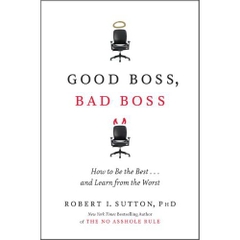 Good Boss, Bad Boss - How to Be the Best... and Learn from the Worst