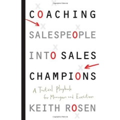 Coaching Salespeople into Sales Champions: A Tactical Playbook for Managers and Executives