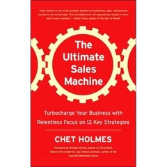 The Ultimate Sales Machine - Turbocharge Your Business with Relentless Focus on 12 Key Strategies