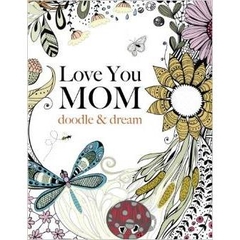 Love You MOM: doodle & dream: A beautiful and inspiring adult coloring book for Moms everywhere by Christina Rose