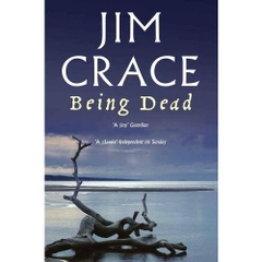 Being Dead: A Novel by Jim Crace