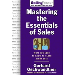 Mastering The Essentials of Sales: What You Need to Know to Close Every Sale: What You Need to Know to Close Every Sale