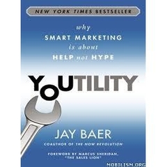 Youtility - Why Smart Marketing Is about Help Not Hype