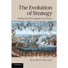 The Evolution of Strategy: Thinking War from Antiquity to the Present