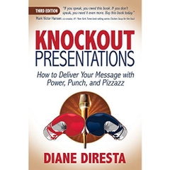 Knockout Presentations: How to Deliver Your Message with Power, Punch, and Pizzazz