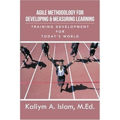 Agile Methodology for Developing & Measuring Learning: Training Development for Today's World