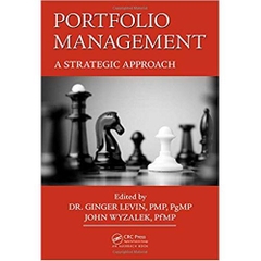 Portfolio Management: A Strategic Approach (Best Practices in Portfolio, Program, and Project Management)