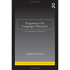 Pragmatics for Language Educators: A Sociolinguistic Perspective (ESL & Applied Linguistics Professional Series)