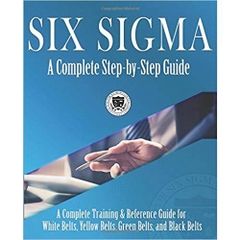 Six Sigma: A Complete Step-by-Step Guide: A Complete Training & Reference Guide for White Belts, Yellow Belts, Green Belts, and Black Belts