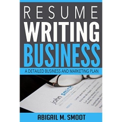 Resume Writing Business: A Detailed Business and Marketing Plan