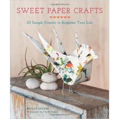 Sweet Paper Crafts: 25 Simple Projects to Brighten Your Life