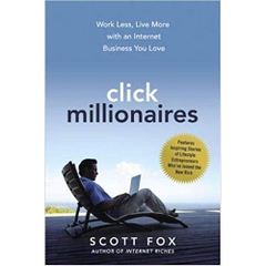 Click Millionaires: Work Less, Live More with an Internet Business You Love