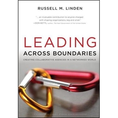 Leading Across Boundaries: Creating Collaborative Agencies in a Networked World