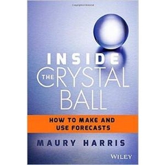 Inside the Crystal Ball- How to Make and Use Forecasts