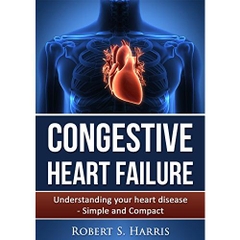 Congestive Heart Failure: Understanding your heart disease - Simple and Compact