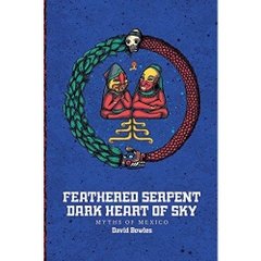 Feathered Serpent, Dark Heart of Sky: Myths of Mexico