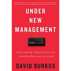 Under New Management: How Leading Organizations Are Upending Business as Usual