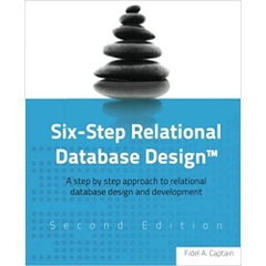 Six-Step Relational Database Design: A step by step approach to relational database design and development Second Edition