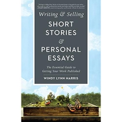 Writing & Selling Short Stories & Personal Essays: The Essential Guide to Getting Your Work Published