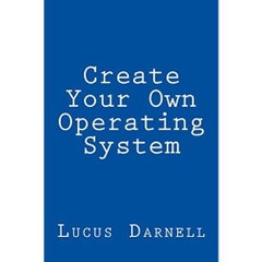 Create Your Own Operating System: Build, deploy, and test your very own operating systems for the Internet of Things and other devices