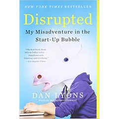 Disrupted: My Misadventure in the Start-Up Bubble