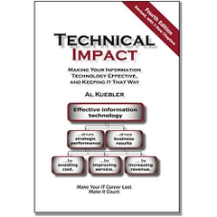 Technical Impact: Making Your Information Technology Effective, and Keeping It That Way